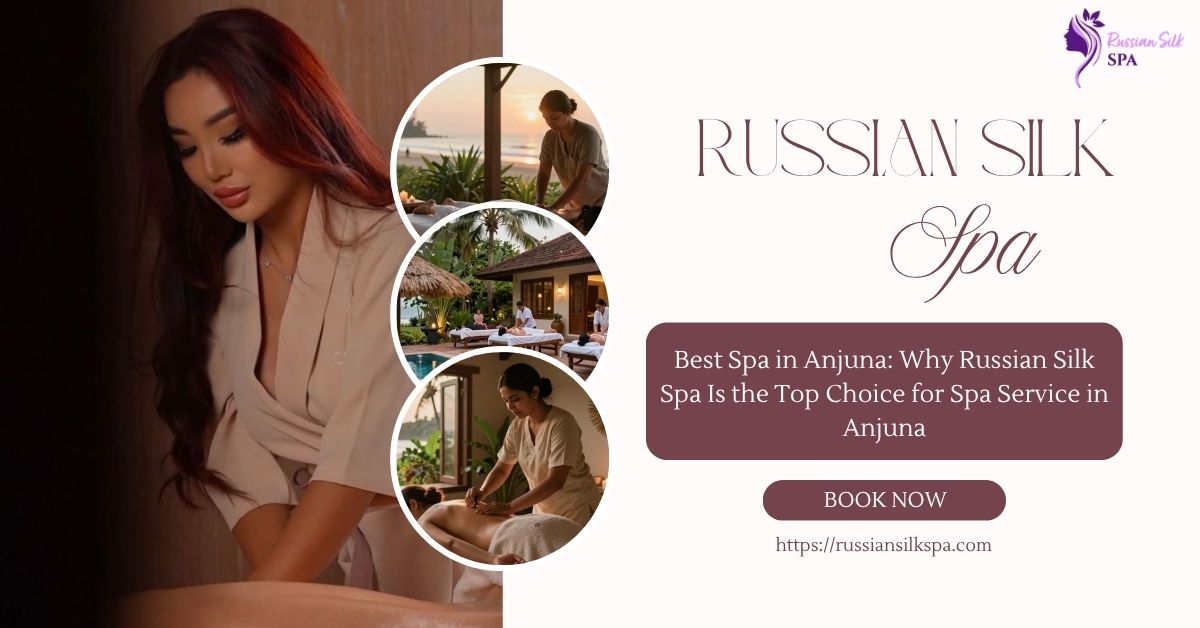 Read more about the article Best Spa in Anjuna: Why Russian Silk Spa Is the Top Choice for Spa Service in Anjuna