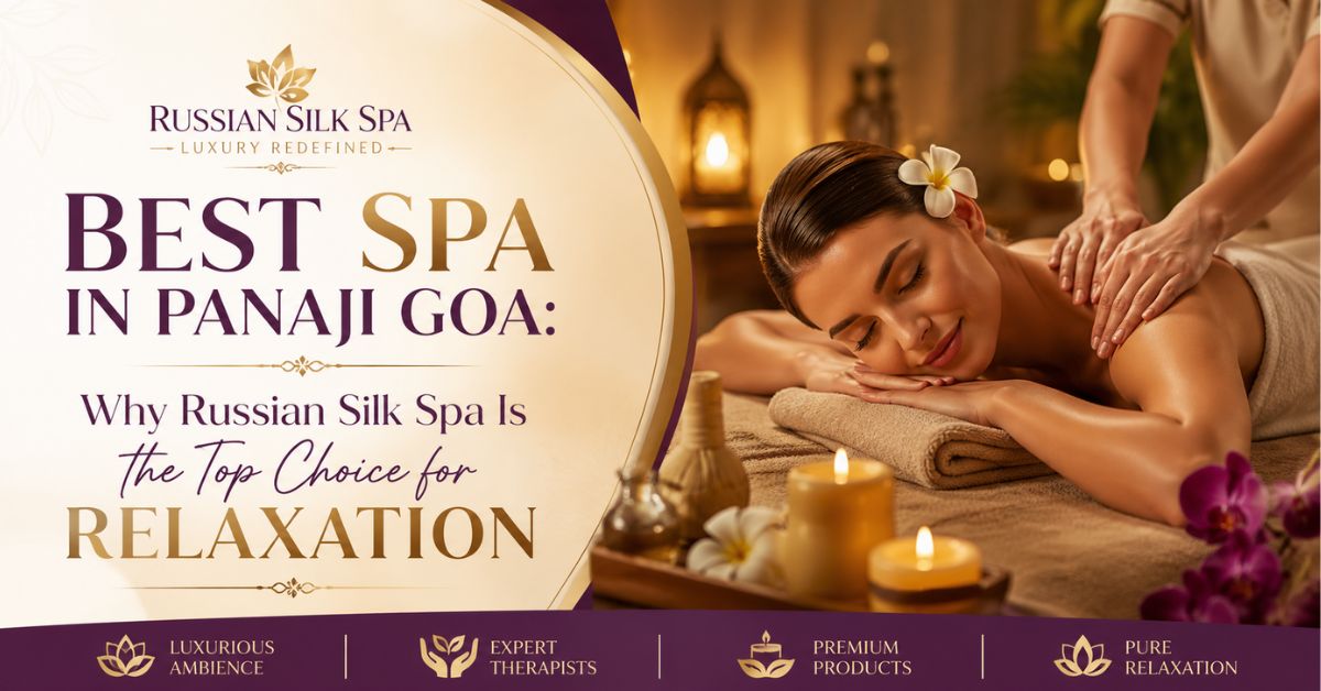 Read more about the article Best Spa in Panaji Goa: Why Russian Silk Spa Is the Top Choice for Relaxation