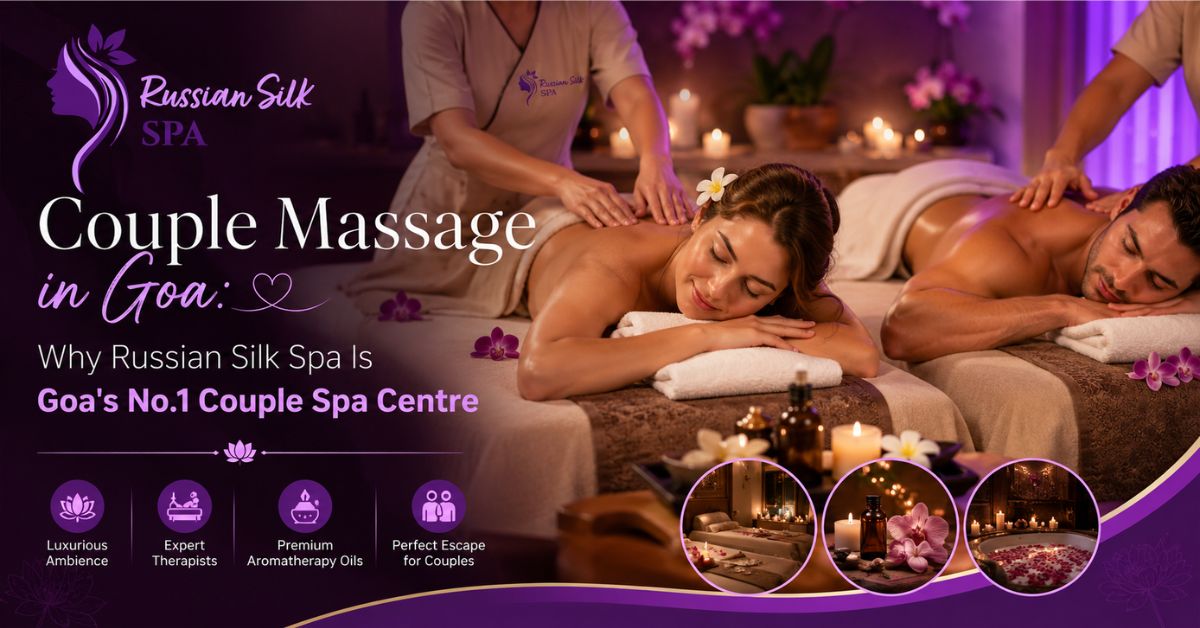 Read more about the article Couple Massage in Goa: Why Russian Silk Spa Is Goa’s No.1 Couple Spa Centre
