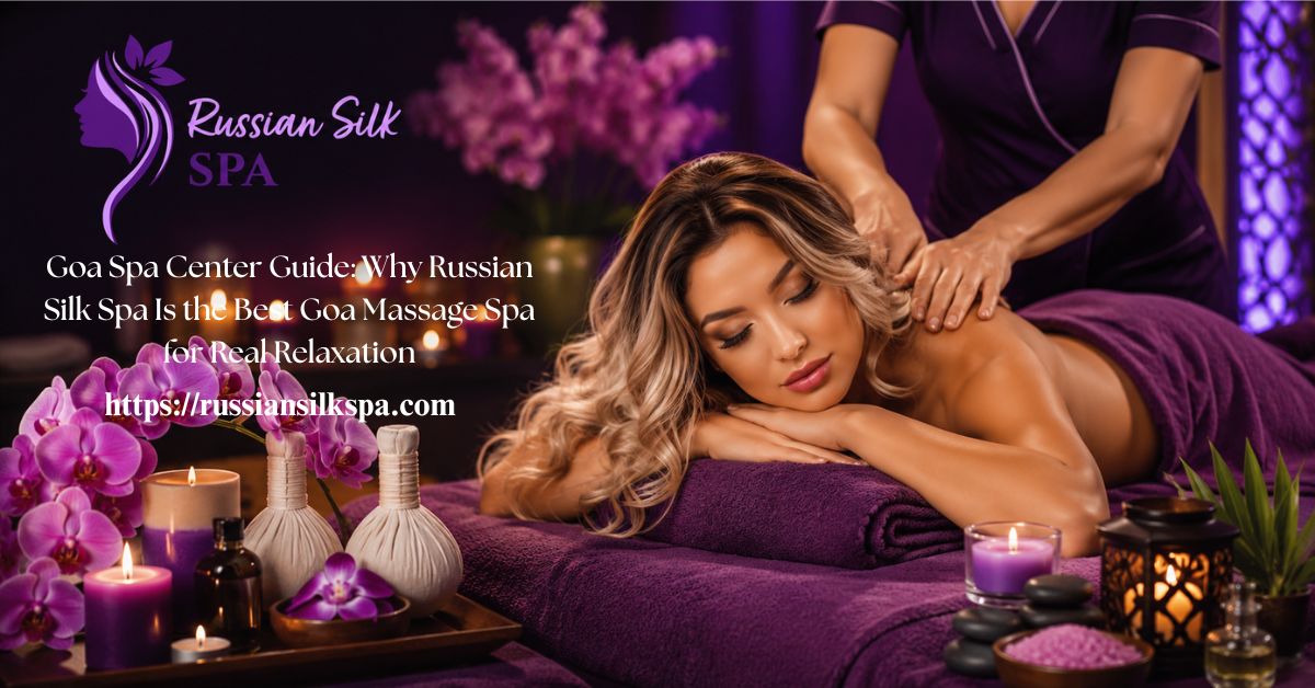 Read more about the article Goa Spa Center Guide: Why Russian Silk Spa Is the Best Goa Massage Spa for Real Relaxation