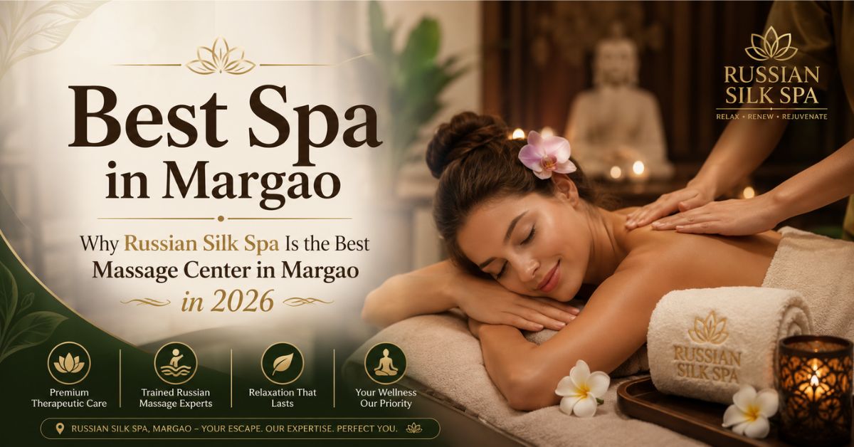 Read more about the article Best Spa in Margao: Why Russian Silk Spa Is the Best Massage Center in Margao in 2026