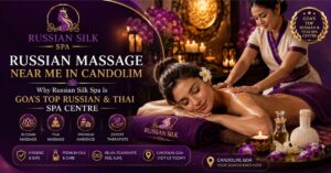 Read more about the article Russian Massage Near Me in Candolim — Why Russian Silk Spa Is Goa’s Top Russian & Thai Spa Centre