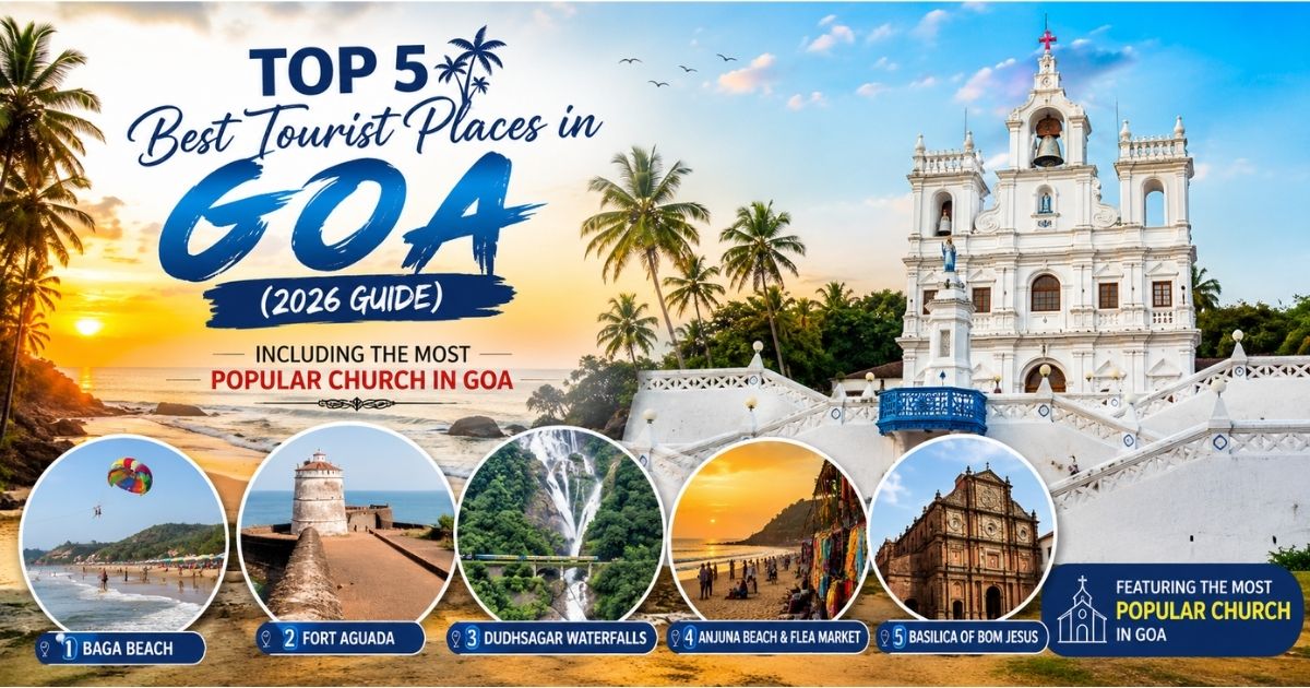 Read more about the article Top 5 Best Tourist Places in Goa (2026 Guide): Including the Most Popular Church in Goa