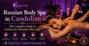 Read more about the article Russian Body Spa in Candolim: The Complete Guide to Authentic Russian Massage at Russian Silk Spa