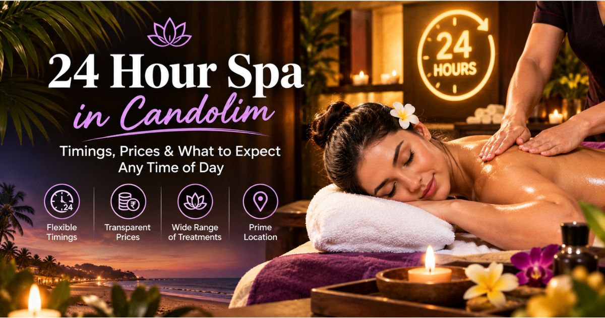 Read more about the article 24 Hour Spa in Candolim: Timings, Prices & What to Expect Any Time of Day