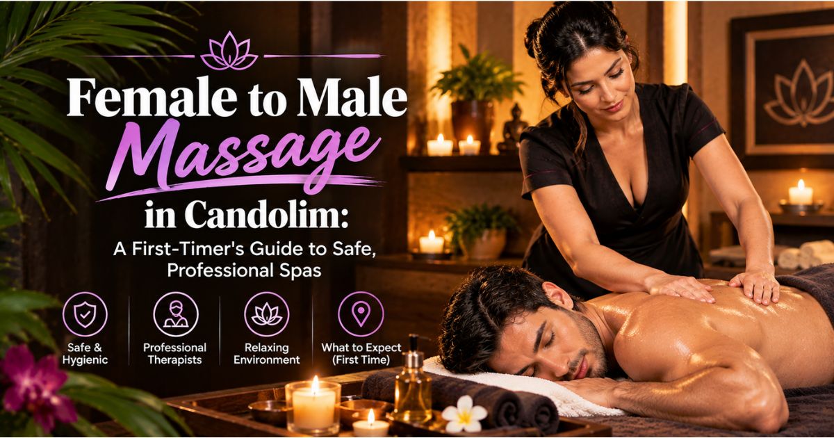 Read more about the article Female to Male Massage in Candolim: A First-Timer’s Guide to Safe, Professional Spas